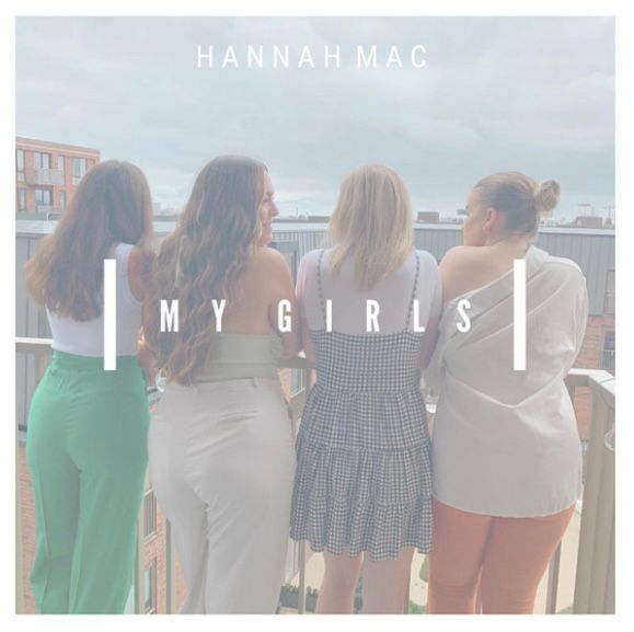 Hannah Mac gives us an Anthem for Girls’ Nights ‘My Girls’
